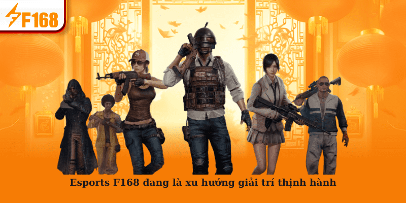 Esports F168 đang là xu hướng giải trí thịnh hành